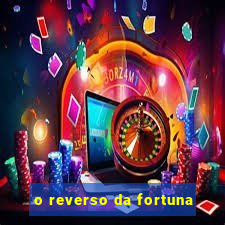 o reverso da fortuna